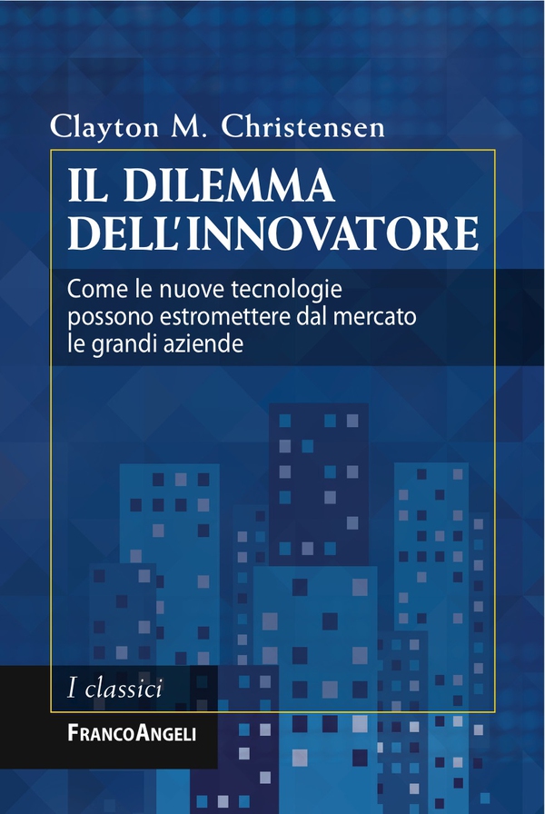 Il dilemma dell'innovatore. Come le nuove tecnologie possono estromettere dal mercato le grandi aziende - Librerie.coop Il dilemma dell'innovatore. Come le nuove tecnologie possono estromettere dal mercato le grandi aziende - Librerie.coop