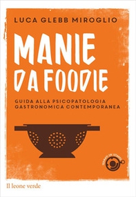 Manie da foodie. Guide alla psicopatologia gastronomica contemporanea - Librerie.coop Manie da foodie. Guide alla psicopatologia gastronomica contemporanea - Librerie.coop