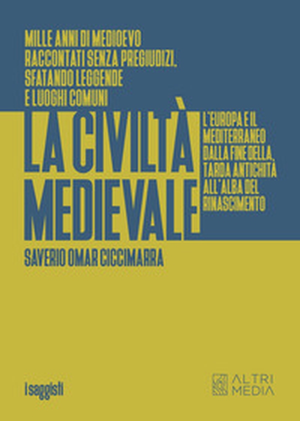 La civiltà medievale. L'Europa e il Mediterraneo dalla fine della tarda antichità all'alba del Rinascimento - Librerie.coop La civiltà medievale. L'Europa e il Mediterraneo dalla fine della tarda antichità all'alba del Rinascimento - Librerie.coop