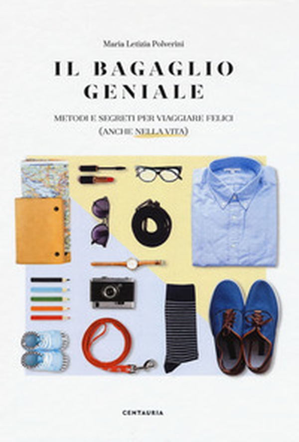 Il bagaglio geniale. Metodi e segreti per viaggiare felici (anche nella vita) - Librerie.coop Il bagaglio geniale. Metodi e segreti per viaggiare felici (anche nella vita) - Librerie.coop