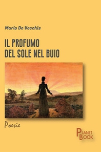 Il profumo del sole nel buio - Librerie.coop Il profumo del sole nel buio - Librerie.coop