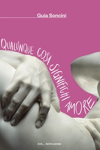 Qualunque cosa significhi amore - Librerie.coop