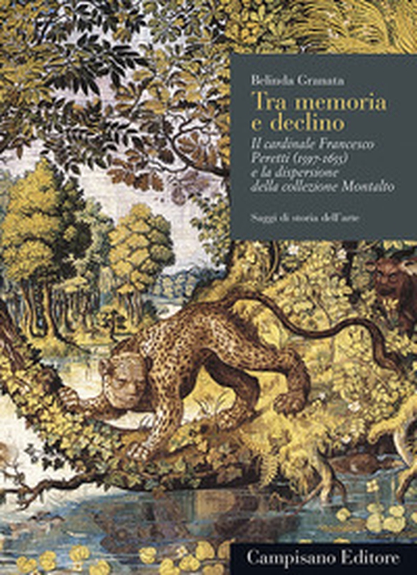 Tra memoria e declino. Il cardinale Francesco Peretti (1597-1655) e la dispersione della collezione Montalto - Librerie.coop Tra memoria e declino. Il cardinale Francesco Peretti (1597-1655) e la dispersione della collezione Montalto - Librerie.coop