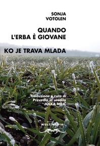 Quando l'erba è giovane. Testo sloveno a fronte - Librerie.coop