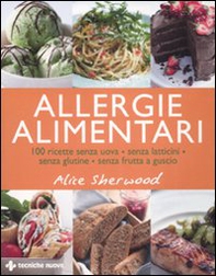 Allergie alimentari. 100 ricette senza uova, senza latticini, senza glutine, senza frutta a guscio - Librerie.coop Allergie alimentari. 100 ricette senza uova, senza latticini, senza glutine, senza frutta a guscio - Librerie.coop