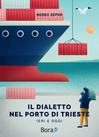 Il dialetto nel Porto di Trieste. Ieri e oggi - Librerie.coop Il dialetto nel Porto di Trieste. Ieri e oggi - Librerie.coop