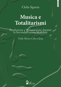 Musica e totalitarismi. Produzione e persecuzione durante la seconda guerra mondiale. Dalla musica colta al jazz - Librerie.coop