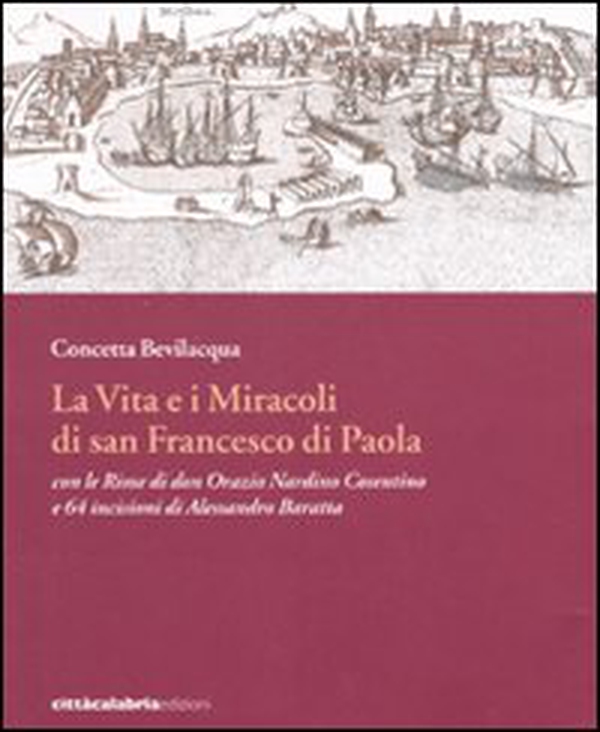 La vita e i miracoli di san Francesco di Paola con le rime di don Orazio Nardino Cosentino e 64 incisioni di Alessandro Baratta - Librerie.coop La vita e i miracoli di san Francesco di Paola con le rime di don Orazio Nardino Cosentino e 64 incisioni di Alessandro Baratta - Librerie.coop