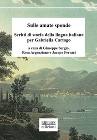 Sulle amate sponde. Scritti di storia della lingua italiana per Gabriella Cartago - Librerie.coop