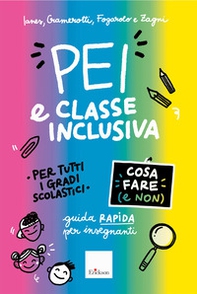 PEI e classe inclusiva. Cosa fare (e non). Guida rapida per insegnanti. Per tutti i gradi scolastici. Aggiornato D.M. 153/2023 - Librerie.coop