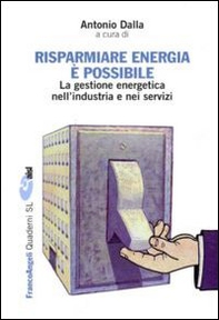 Risparmiare energia è possibile. La gestione energetica nell'industria e nei servizi - Librerie.coop