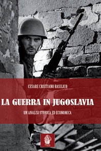 La guerra in Jugoslavia. Un'analisi storica ed economica - Librerie.coop