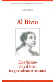 Al bivio. Elisa Salerno oltre il bivio: tra giornalismo e romanzo - Librerie.coop