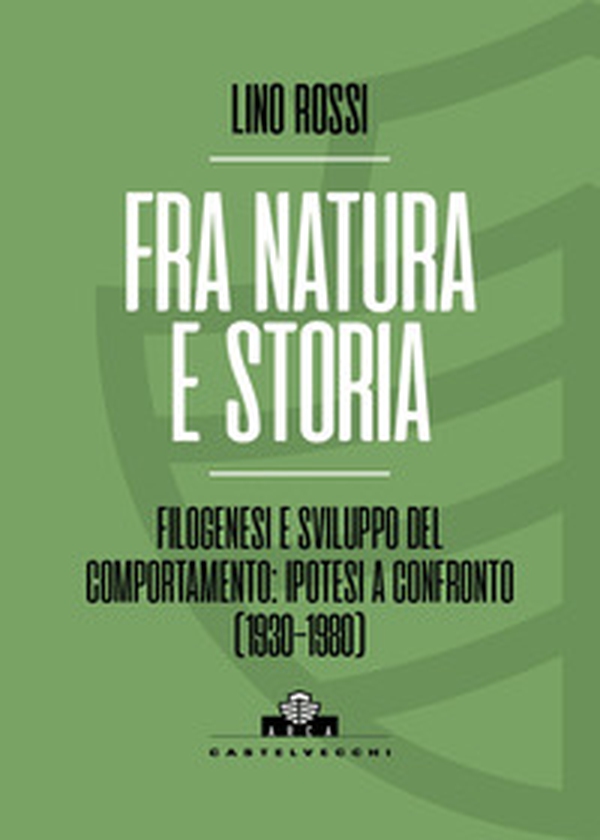 Fra natura e storia. Filogenesi e sviluppo del comportamento: ipotesi a confronto (1930-1980) - Librerie.coop