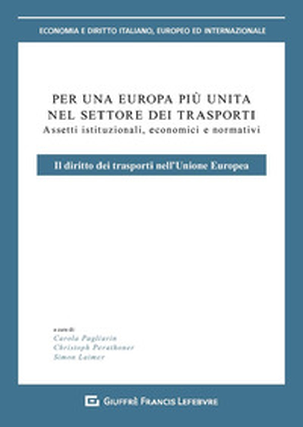 Per un'Europa più unita nel settore dei trasporti. Assetti istituzionali, economici e normativi. Il diritto dei trasporti nell'Unione europea - Librerie.coop