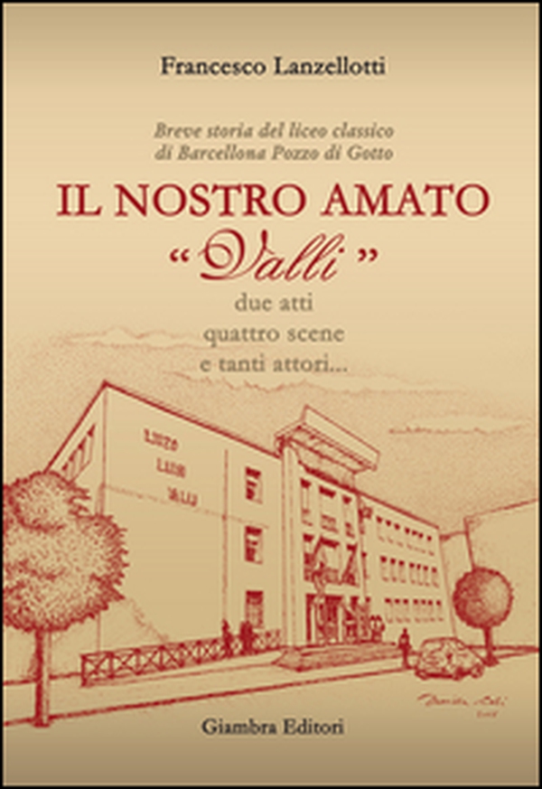 Il nostro amato «Valli». Breve storia del liceo classico di Barcellona Pozzo di Gotto - Librerie.coop Il nostro amato «Valli». Breve storia del liceo classico di Barcellona Pozzo di Gotto - Librerie.coop