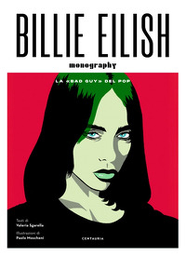 Billie Eilish. La «bad guy» del pop - Librerie.coop Billie Eilish. La «bad guy» del pop - Librerie.coop
