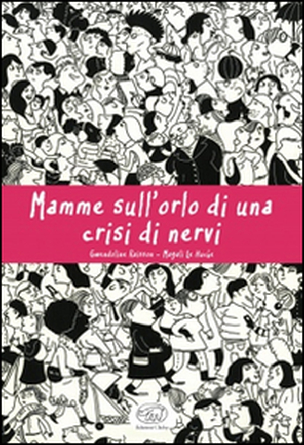 Mamme sull'orlo di una crisi di nervi - Librerie.coop Mamme sull'orlo di una crisi di nervi - Librerie.coop