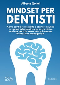 Mindset per dentisti. Come cambiare mentalità e ottenere risultati in campo odontoiatrico ed extra clinico anche se parti da zero e non hai nessuna formazione manageriale - Librerie.coop