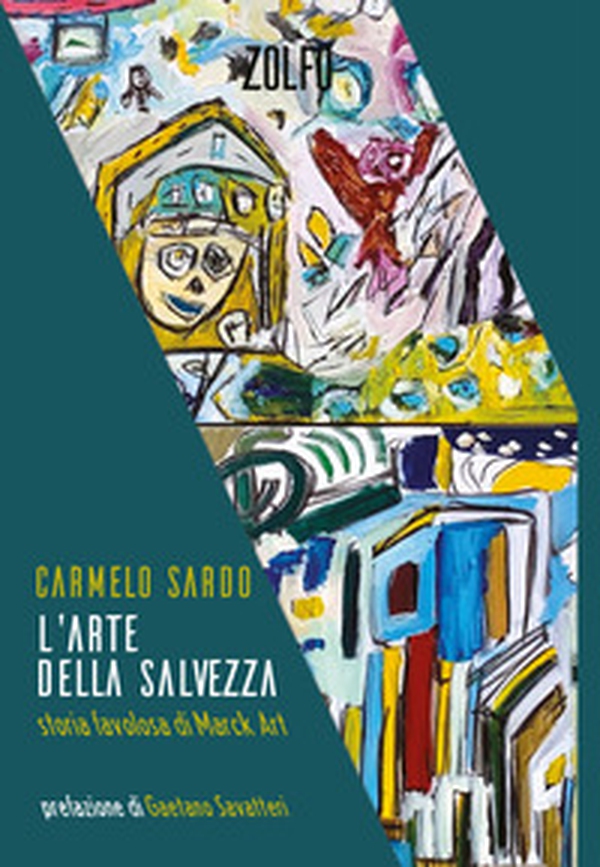 L'arte della salvezza. Storia favolosa di Marck Art - Librerie.coop L'arte della salvezza. Storia favolosa di Marck Art - Librerie.coop