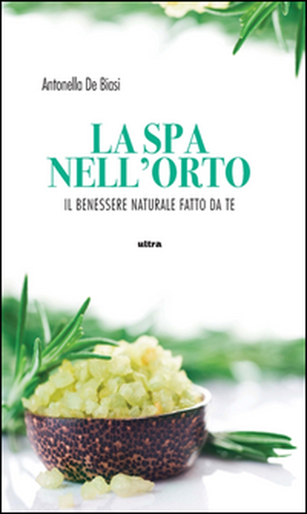 La spa nell'orto. Benessere naturale fatto da te - Librerie.coop La spa nell'orto. Benessere naturale fatto da te - Librerie.coop