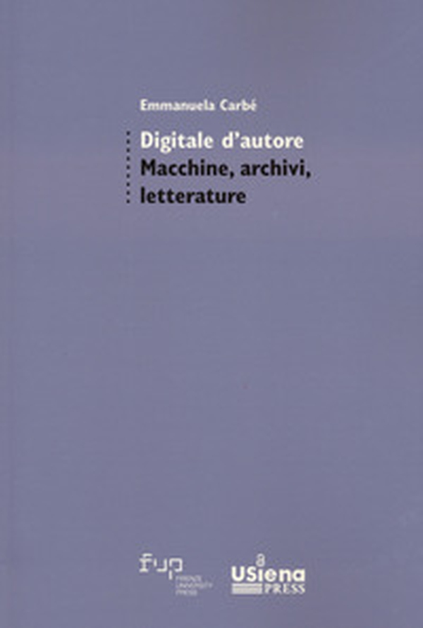 Digitale d'autore. Macchine, archivi e letterature - Librerie.coop Digitale d'autore. Macchine, archivi e letterature - Librerie.coop