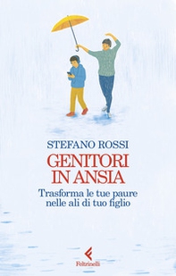 Genitori in ansia. Trasforma le tue paure nelle ali di tuo figlio - Librerie.coop Genitori in ansia. Trasforma le tue paure nelle ali di tuo figlio - Librerie.coop