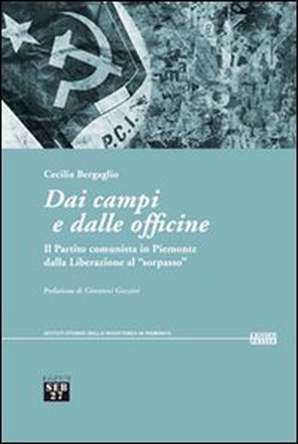 Dai campi e dalle officine. Il partito comunista in Piemonte dalla liberazione al «sorpasso» - Librerie.coop Dai campi e dalle officine. Il partito comunista in Piemonte dalla liberazione al «sorpasso» - Librerie.coop