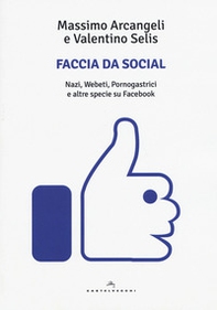 Faccia da social. Nazi, webeti, pornogastrici e altre specie su Facebook - Librerie.coop
