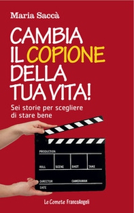 Cambia il copione della tua vita! Sei storie per scegliere di stare bene - Librerie.coop
