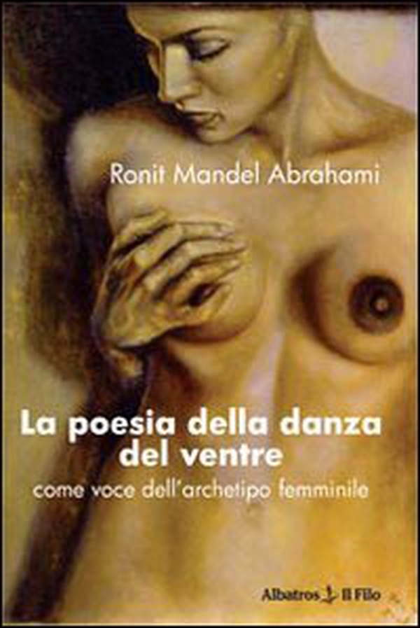 La poesia della danza del ventre. Come voce dell'archetipo femminile - Librerie.coop La poesia della danza del ventre. Come voce dell'archetipo femminile - Librerie.coop