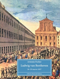 Ludwig van Beethoven. 26-29 marzo 1827 - Librerie.coop