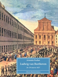 Ludwig van Beethoven. 26-29 marzo 1827 - Librerie.coop Ludwig van Beethoven. 26-29 marzo 1827 - Librerie.coop