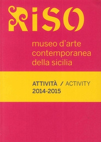 Riso, Museo d'arte contemporanea della Sicilia. Attività-Activity 2014-2015 - Librerie.coop Riso, Museo d'arte contemporanea della Sicilia. Attività-Activity 2014-2015 - Librerie.coop