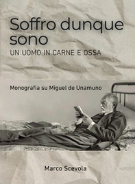 Soffro dunque sono. Un uomo in carne e ossa. Monografia su Miguel de Unamuno - Librerie.coop