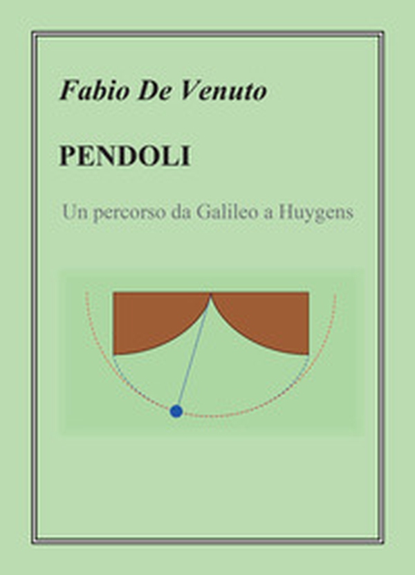 Pendoli. Un percorso da Galileo a Huygens - Librerie.coop Pendoli. Un percorso da Galileo a Huygens - Librerie.coop