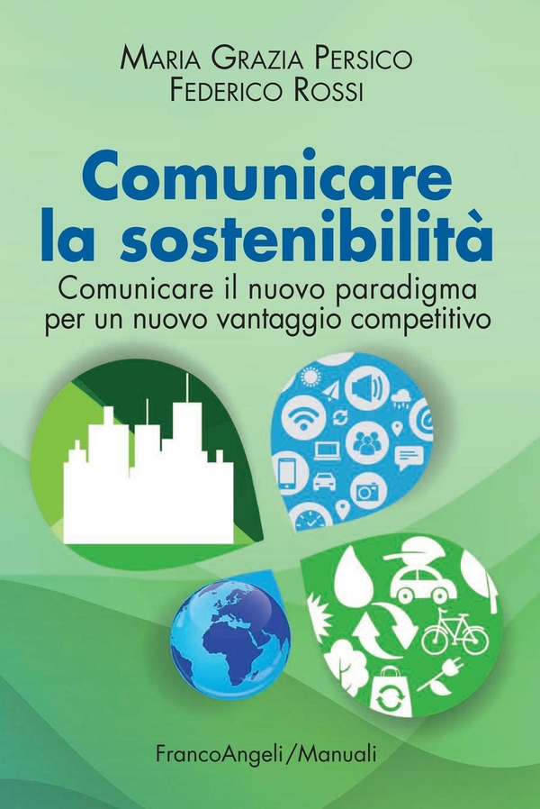 Comunicare la sostenibilità. Comunicare il nuovo paradigma per un nuovo vantaggio competitivo - Librerie.coop Comunicare la sostenibilità. Comunicare il nuovo paradigma per un nuovo vantaggio competitivo - Librerie.coop