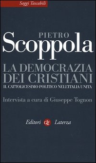 La democrazia dei cristiani. Il cattolicesimo politico nell'Italia unita - Librerie.coop La democrazia dei cristiani. Il cattolicesimo politico nell'Italia unita - Librerie.coop