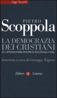 La democrazia dei cristiani. Il cattolicesimo politico nell'Italia unita - Librerie.coop