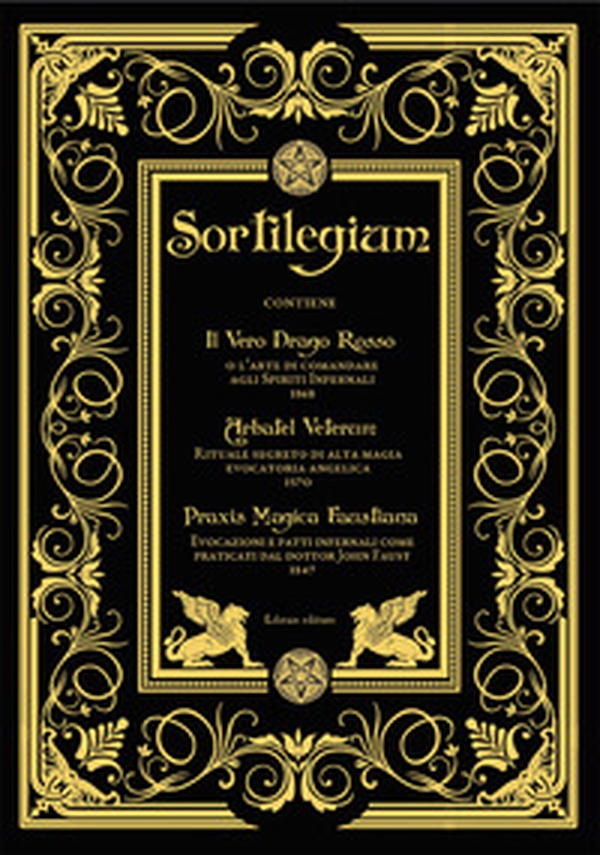 Sortilegium. Il vero Drago Rosso (1868) Arbatel Veterum (1570) Praxis Magica Faustiana (1847) - Librerie.coop Sortilegium. Il vero Drago Rosso (1868) Arbatel Veterum (1570) Praxis Magica Faustiana (1847) - Librerie.coop
