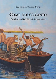 Come dolce canto. Parole e modi di dire di Sottomarina - Librerie.coop