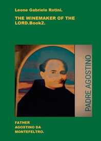 The winemaker of the Lord. Father Agostino da Montefeltro - Vol. 2 - Librerie.coop