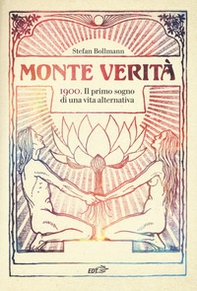 Monte Verità. 1900. Il primo sogno di una vita alternativa - Librerie.coop Monte Verità. 1900. Il primo sogno di una vita alternativa - Librerie.coop