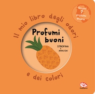 Profumi buoni. Il mio libro degli odori e dei colori - Librerie.coop
