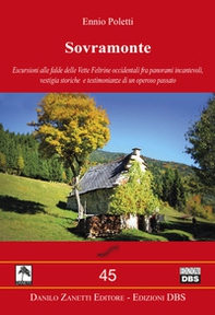 Sovramonte. Escursioni alle falde delle vette feltrine occidentali fra panorami incantevoli, vestigia storiche e testimonianze di un operoso passato - Librerie.coop Sovramonte. Escursioni alle falde delle vette feltrine occidentali fra panorami incantevoli, vestigia storiche e testimonianze di un operoso passato - Librerie.coop