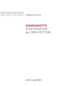 Dizionarietto di decorazione per l'architettura - Librerie.coop