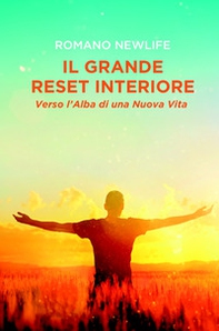 Il grande reset interiore: Verso l'alba di una nuova vita. Il risveglio dell'anima dall'ipnosi di massa - Librerie.coop