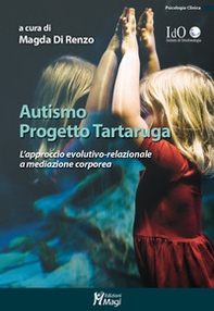 Autismo progetto tartaruga. L'approccio evolutivo-relazionale a mediazione corporea - Librerie.coop