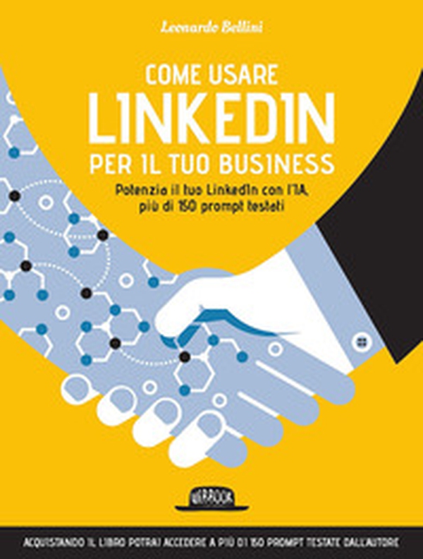 Come usare LinkedIn per il tuo business. Potenzia il tuo LinkedIn con l'IA, più di 150 prompt testati - Librerie.coop