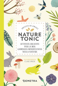 Nature tonic. Attività creative per la mia giornata midfulness nella natura - Librerie.coop